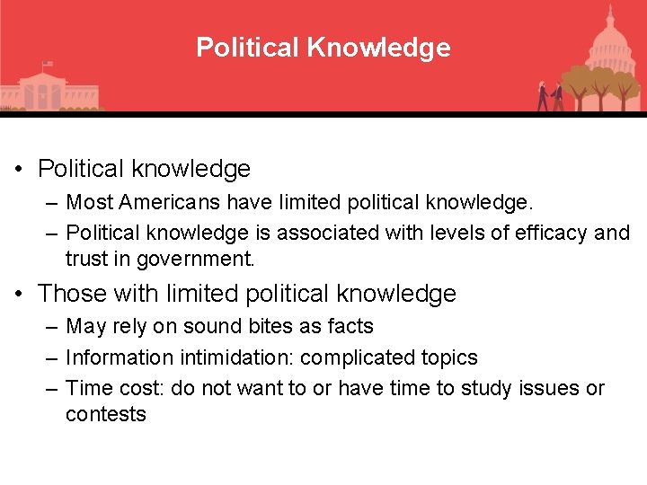 Political Knowledge • Political knowledge – Most Americans have limited political knowledge. – Political