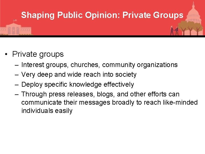 Shaping Public Opinion: Private Groups • Private groups – – Interest groups, churches, community