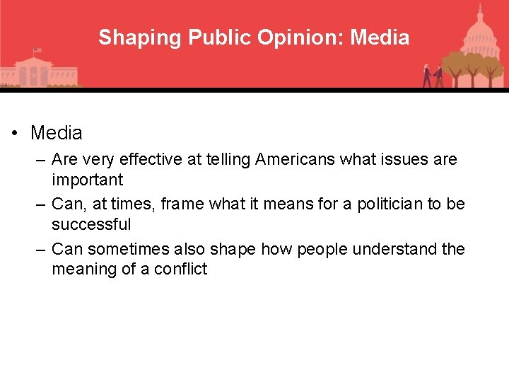 Shaping Public Opinion: Media • Media – Are very effective at telling Americans what