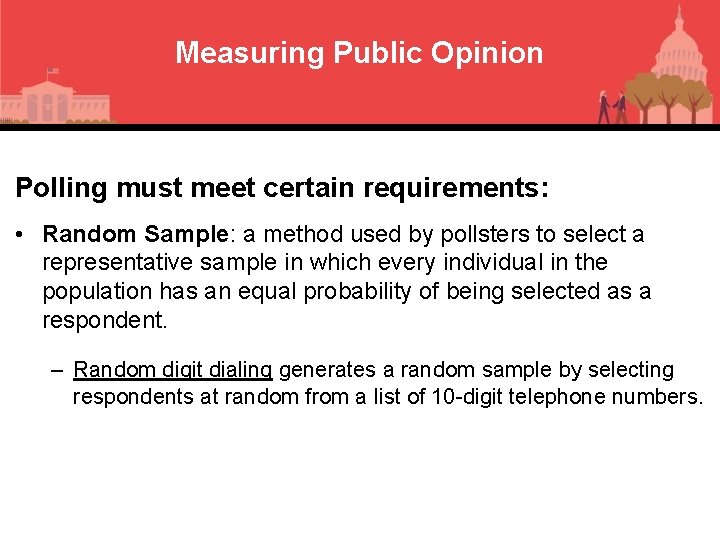 Measuring Public Opinion Polling must meet certain requirements: • Random Sample: a method used