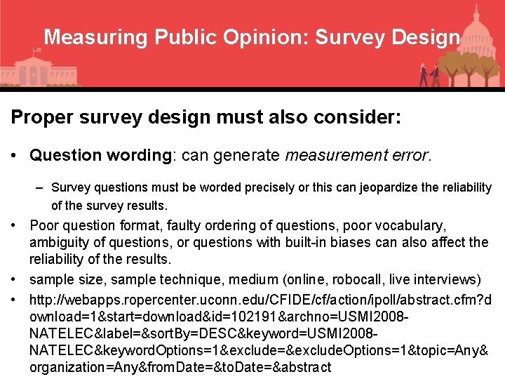 Measuring Public Opinion: Survey Design Proper survey design must also consider: • Question wording: