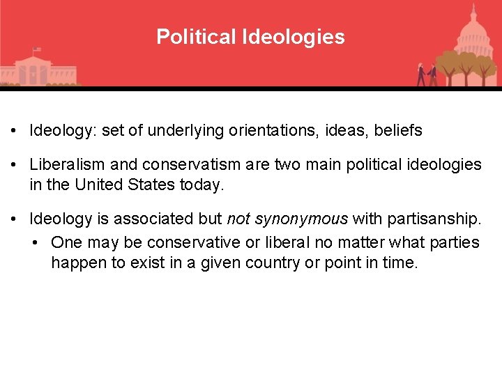 Political Ideologies • Ideology: set of underlying orientations, ideas, beliefs • Liberalism and conservatism