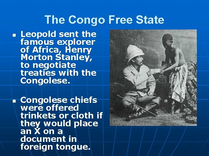 The Congo Free State n n Leopold sent the famous explorer of Africa, Henry