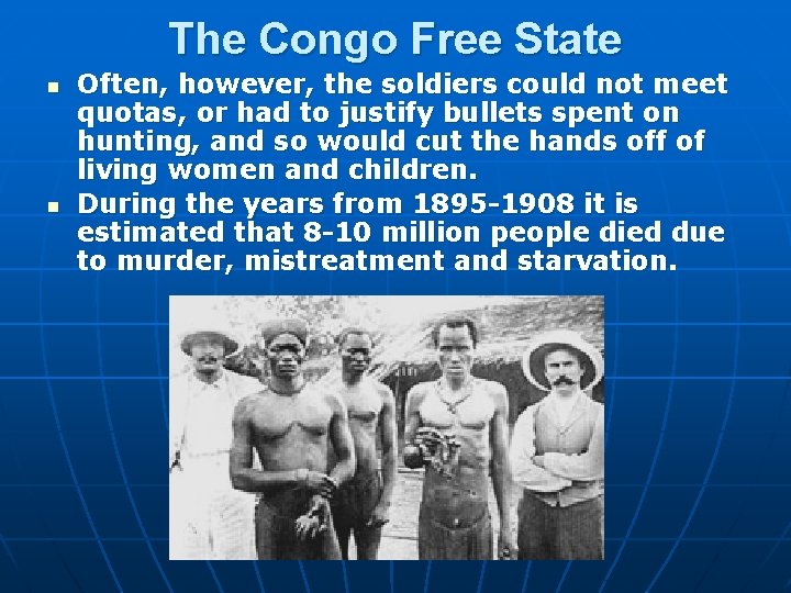 The Congo Free State n n Often, however, the soldiers could not meet quotas,