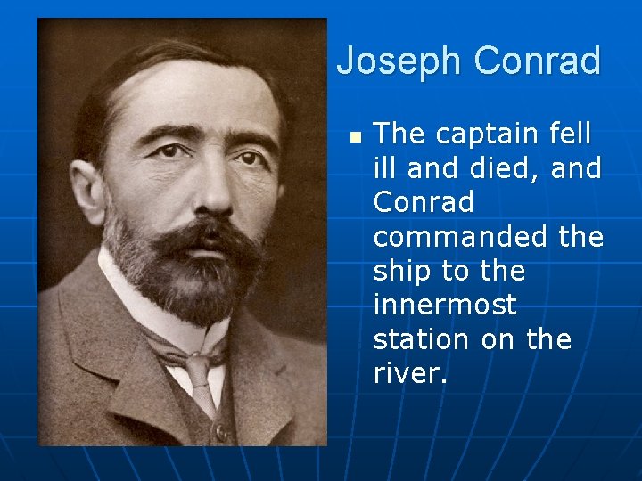 Joseph Conrad n The captain fell ill and died, and Conrad commanded the ship