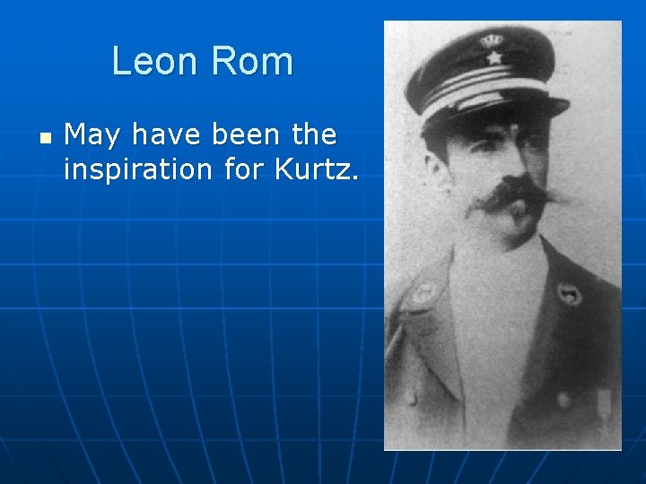 Leon Rom n May have been the inspiration for Kurtz. 