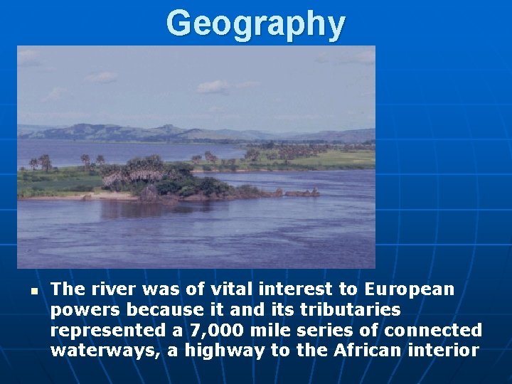 Geography n The river was of vital interest to European powers because it and