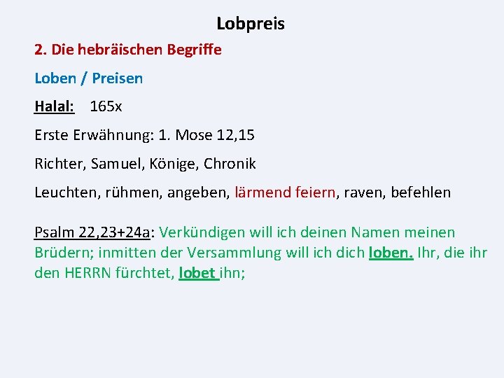 Lobpreis 2. Die hebräischen Begriffe Loben / Preisen Halal: 165 x Erste Erwähnung: 1.