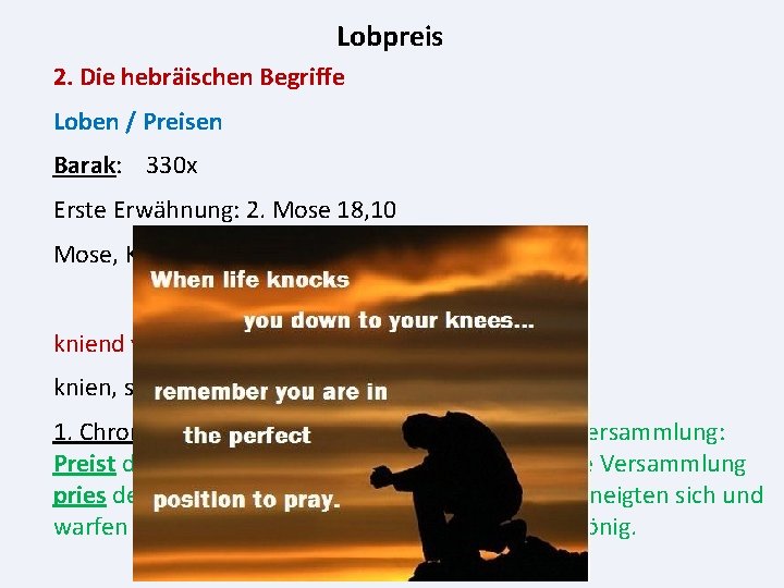 Lobpreis 2. Die hebräischen Begriffe Loben / Preisen Barak: 330 x Erste Erwähnung: 2.