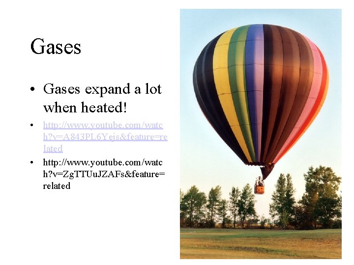 Gases • Gases expand a lot when heated! • http: //www. youtube. com/watc h?