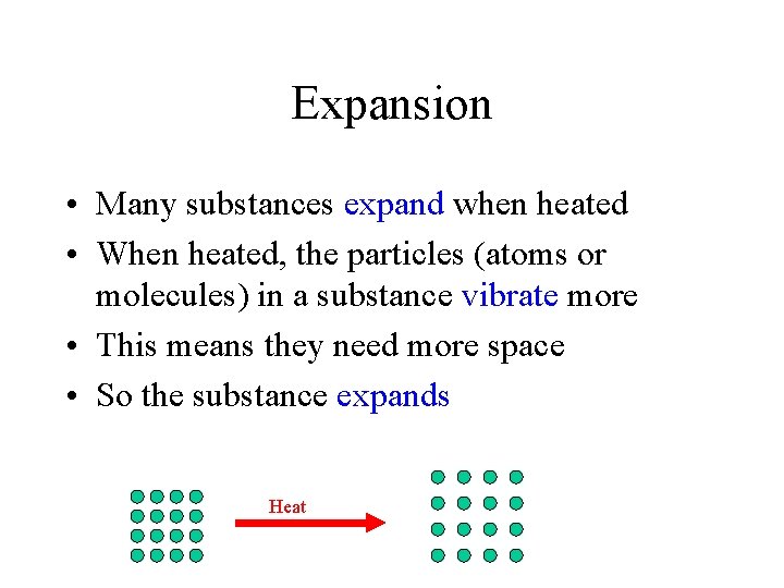 Expansion • Many substances expand when heated • When heated, the particles (atoms or