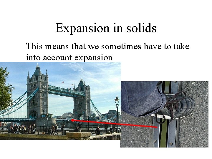 Expansion in solids This means that we sometimes have to take into account expansion