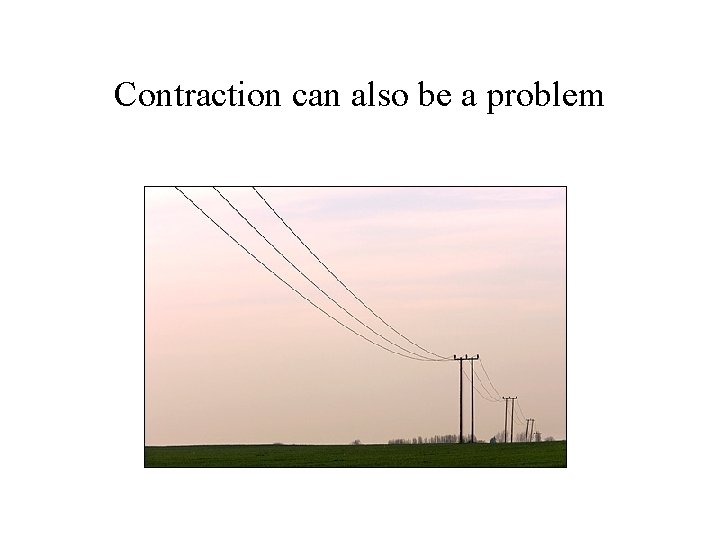 Contraction can also be a problem 