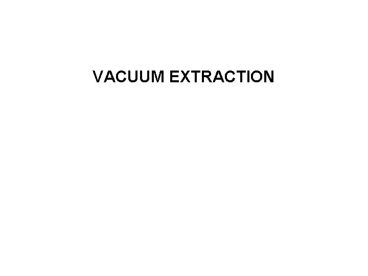 VACUUM EXTRACTION 