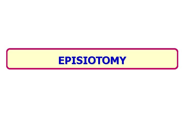 EPISIOTOMY 