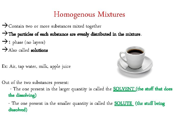 Homogenous Mixtures àContain two or more substances mixed together àThe particles of each substance