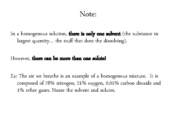 Note: In a homogenous solution, there is only one solvent (the substance in largest