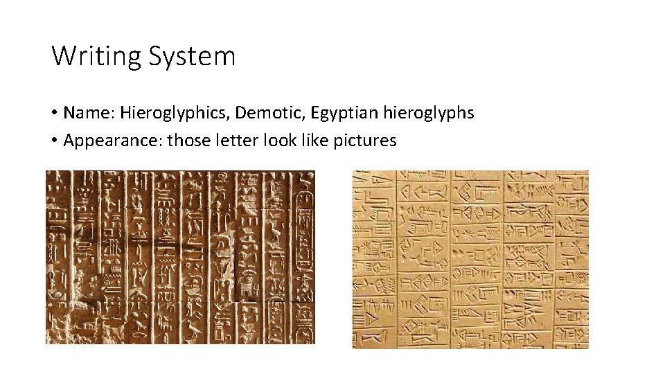 Writing System • Name: Hieroglyphics, Demotic, Egyptian hieroglyphs • Appearance: those letter look like