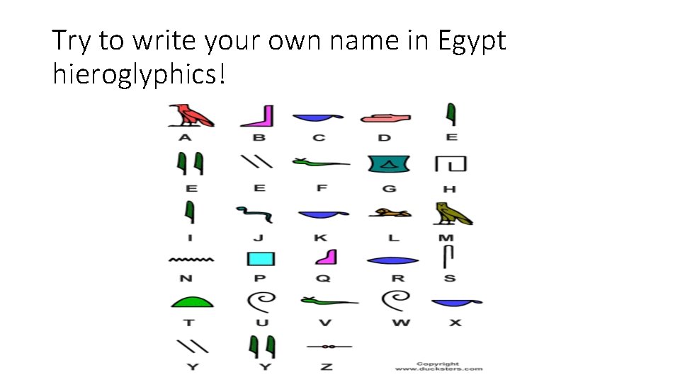 Try to write your own name in Egypt hieroglyphics! 