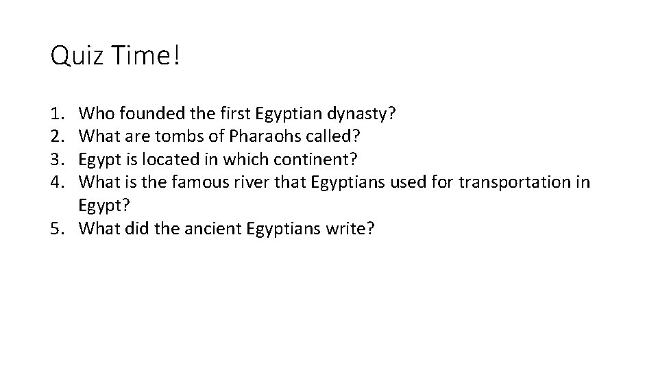 Quiz Time! 1. 2. 3. 4. Who founded the first Egyptian dynasty? What are