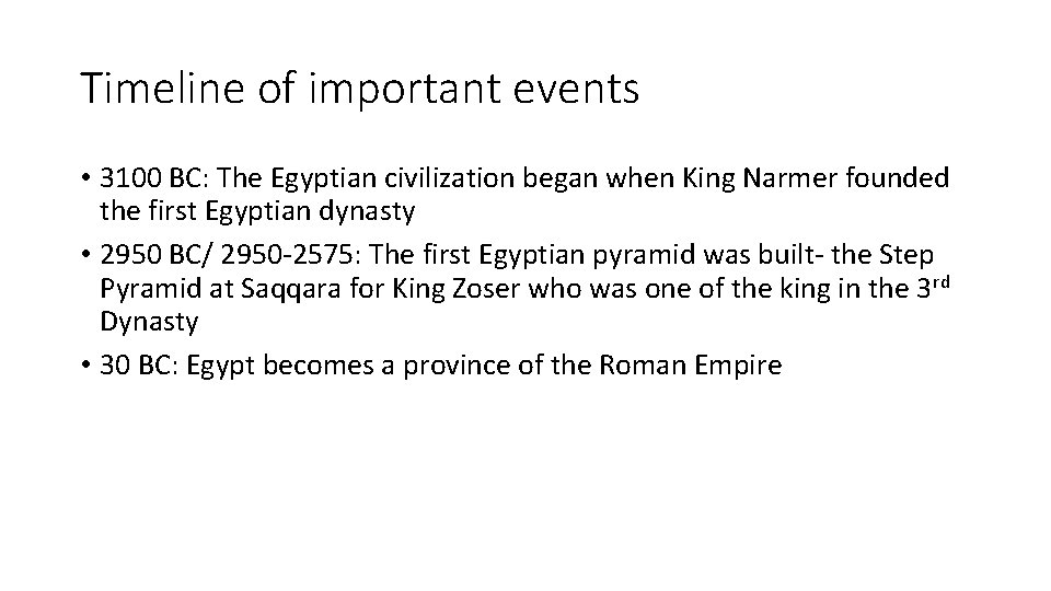 Timeline of important events • 3100 BC: The Egyptian civilization began when King Narmer