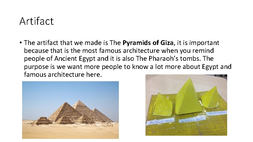 Artifact • The artifact that we made is The Pyramids of Giza, it is
