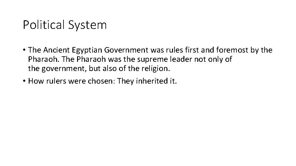 Political System • The Ancient Egyptian Government was rules first and foremost by the