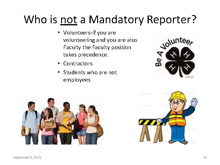 Who is not a Mandatory Reporter? • Volunteers-If you are volunteering and you are