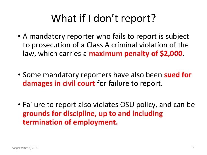 What if I don’t report? • A mandatory reporter who fails to report is