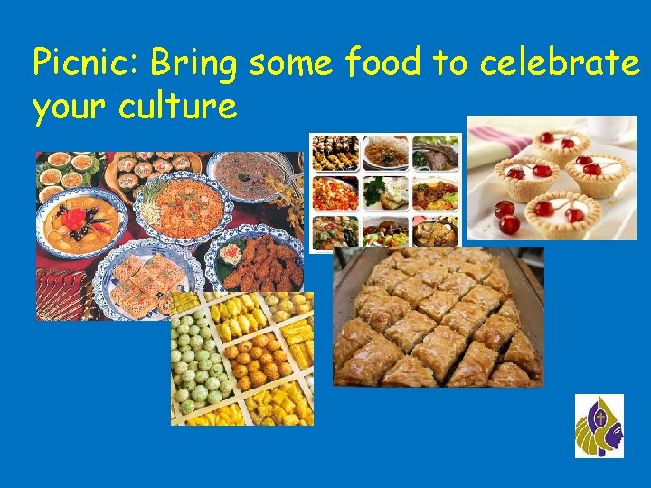 Picnic: Bring some food to celebrate your culture 