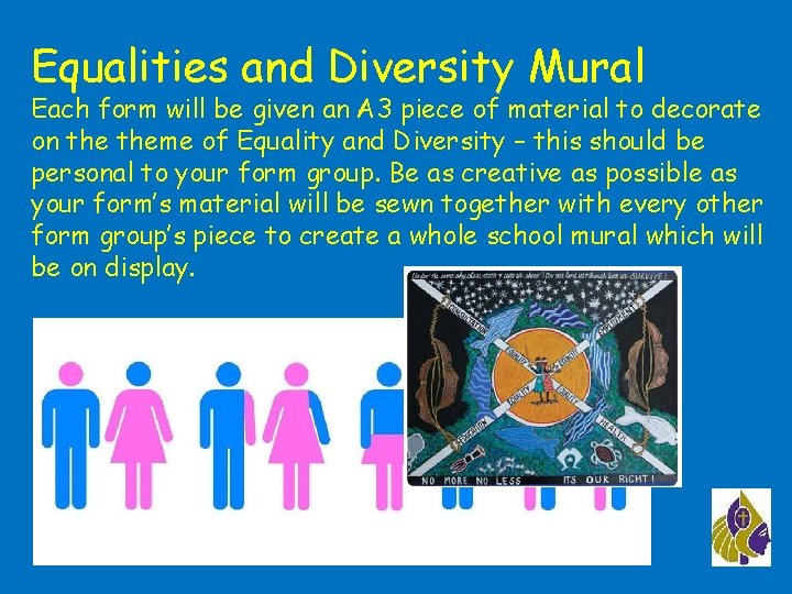 Equalities and Diversity Mural Each form will be given an A 3 piece of