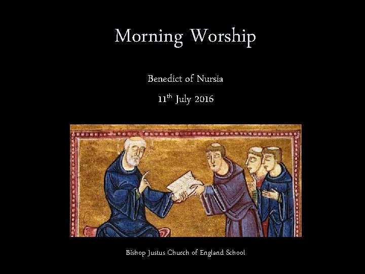 Morning Worship Benedict of Nursia 11 th July 2016 Bishop Justus Church of England