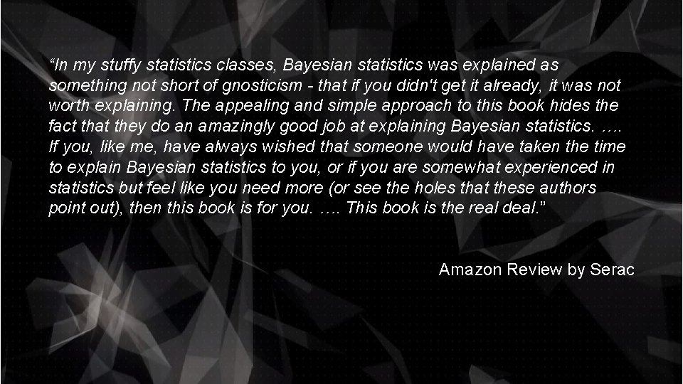 “In my stuffy statistics classes, Bayesian statistics was explained as something not short of