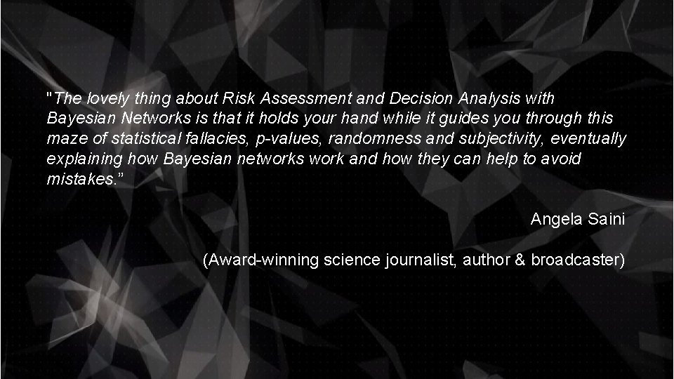 "The lovely thing about Risk Assessment and Decision Analysis with Bayesian Networks is that
