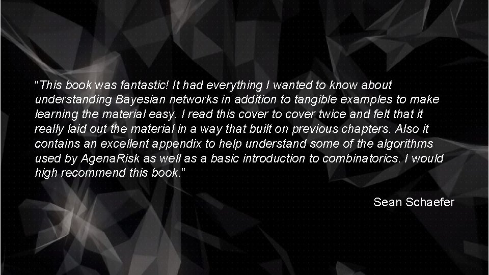 “This book was fantastic! It had everything I wanted to know about understanding Bayesian