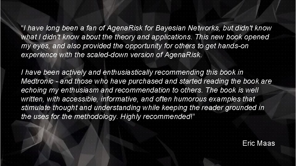 “I have long been a fan of Agena. Risk for Bayesian Networks, but didn't