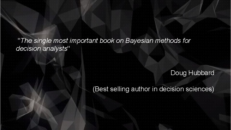 "The single most important book on Bayesian methods for decision analysts" Doug Hubbard (Best