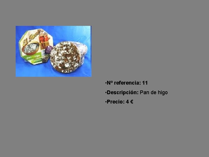  • Nº referencia: 11 • Descripción: Pan de higo • Precio: 4 €