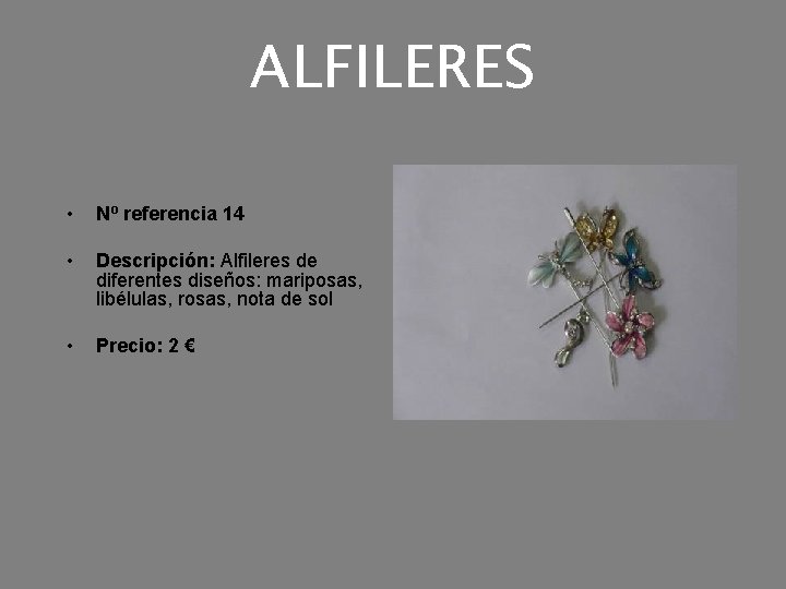 ALFILERES • Nº referencia 14 • Descripción: Alfileres de diferentes diseños: mariposas, libélulas, rosas,