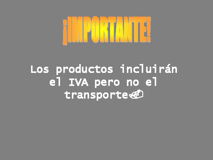 Los productos incluirán el IVA pero no el transporte. 