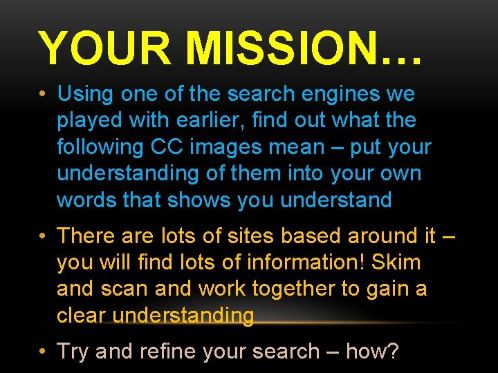 YOUR MISSION… • Using one of the search engines we played with earlier, find
