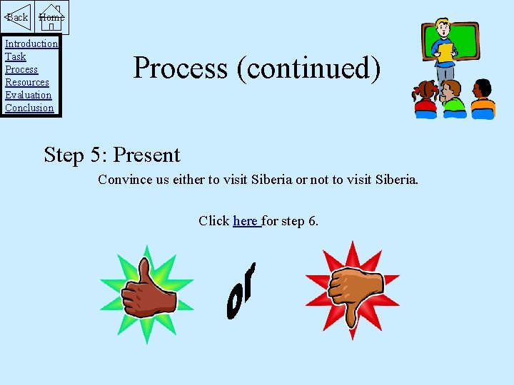 Back Home Introduction Task Process Resources Evaluation Conclusion Process (continued) Step 5: Present Convince