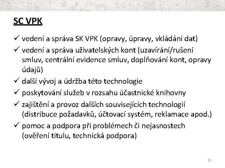 SC VPK ü vedení a správa SK VPK (opravy, úpravy, vkládání dat) ü vedení