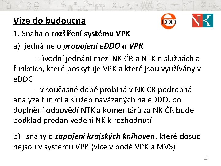 Vize do budoucna 1. Snaha o rozšíření systému VPK a) jednáme o propojení e.