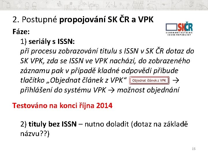 2. Postupné propojování SK ČR a VPK Fáze: 1) seriály s ISSN: při procesu