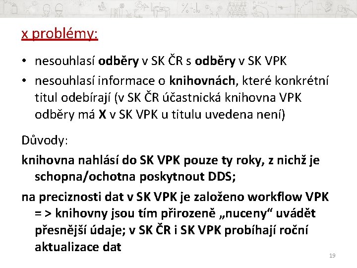 x problémy: • nesouhlasí odběry v SK ČR s odběry v SK VPK •