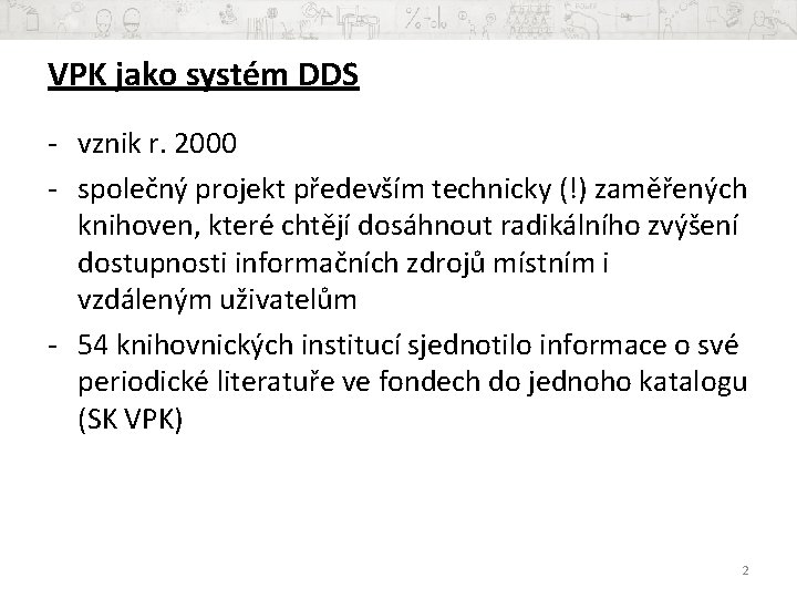 VPK jako systém DDS - vznik r. 2000 - společný projekt především technicky (!)