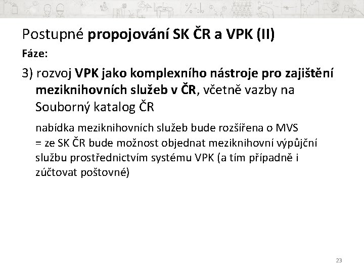 Postupné propojování SK ČR a VPK (II) Fáze: 3) rozvoj VPK jako komplexního nástroje