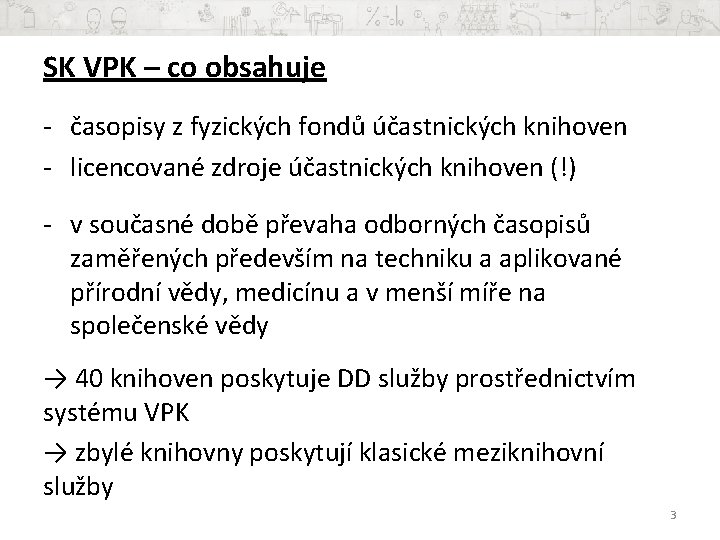 SK VPK – co obsahuje - časopisy z fyzických fondů účastnických knihoven - licencované