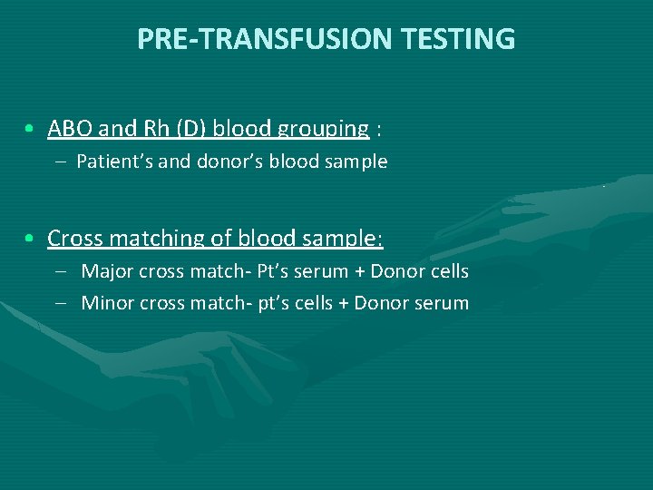 PRE-TRANSFUSION TESTING • ABO and Rh (D) blood grouping : – Patient’s and donor’s PRE-TRANSFUSION TESTING • ABO and Rh (D) blood grouping : – Patient’s and donor’s